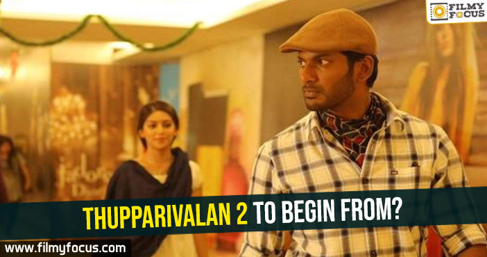 Thupparivalan 2 to begin from?