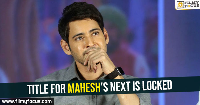 Title for Mahesh’s next is locked