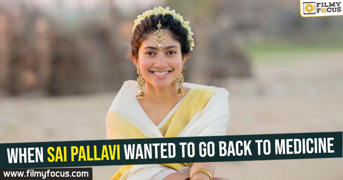 When Sai Pallavi wanted to go back to medicine