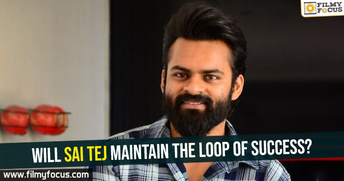 Will Sai Tej maintain the loop of success?