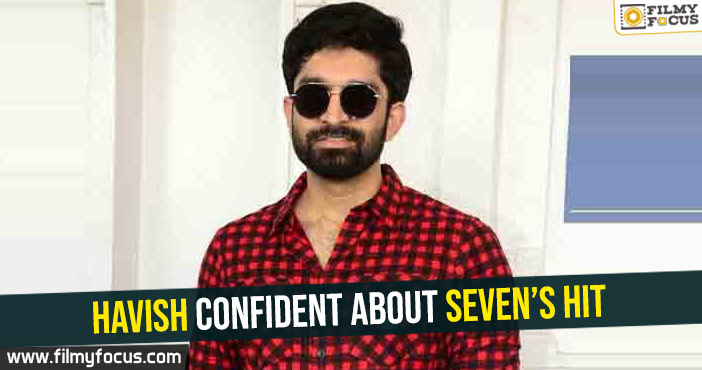 Havish confident about Seven’s hit