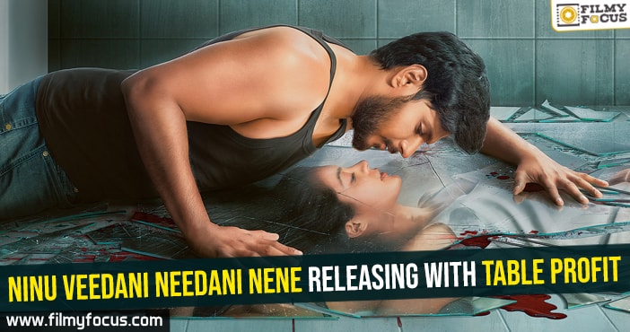 Ninu Veedani Needani Nene releasing with table profit