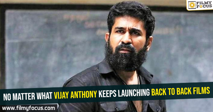 No matter what Vijay Anthony keeps launching back to back films