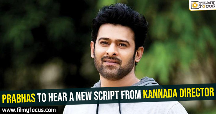 Prabhas to hear a new script from Kannada director