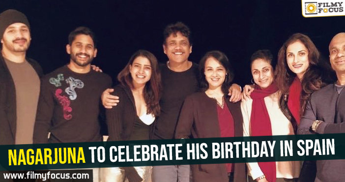 Nagarjuna to celebrate his birthday in Spain