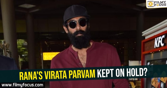 Rana’s Virata Parvam kept on hold?