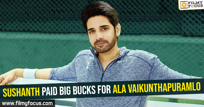 Sushanth paid big bucks for Ala Vaikunthapuramlo