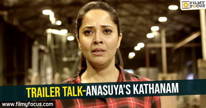 Trailer talk-Anasuya’s Kathanam