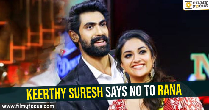 Keerthy Suresh says no to Rana