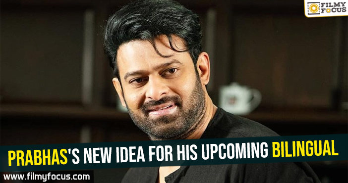 Prabhas’s new idea for his upcoming bilingual