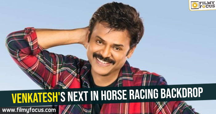 Venkatesh’s next in horse racing backdrop