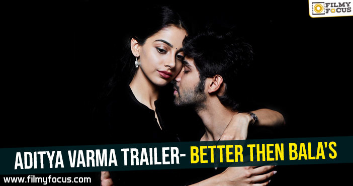 Aditya Varma trailer- Better then Bala’s