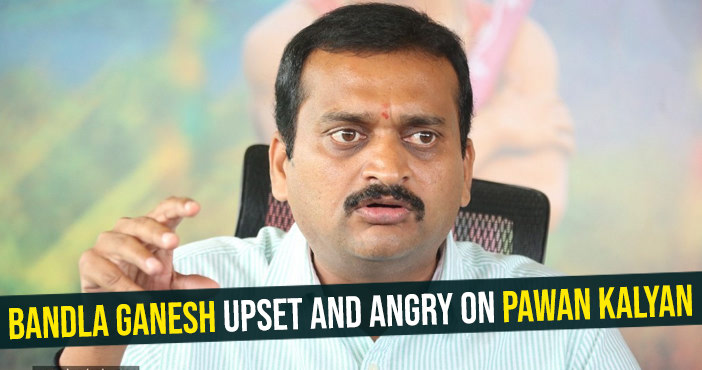 Bandla Ganesh upset and angry on Pawan Kalyan