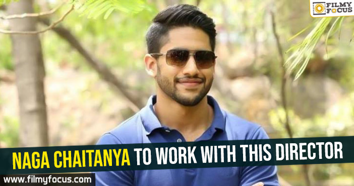 Naga Chaitanya to work with this director