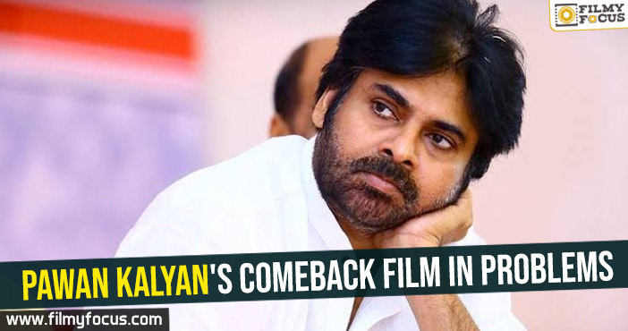 Pawan Kalyan’s comeback film in problems