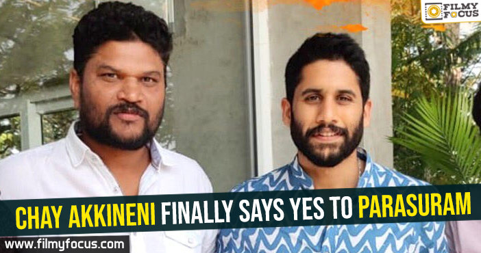 Chay Akkineni finally says yes to Parasuram