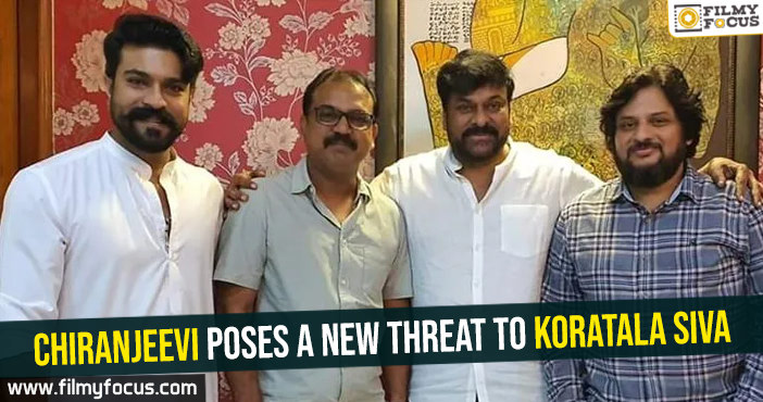 Chiranjeevi poses a new threat to Koratala Siva