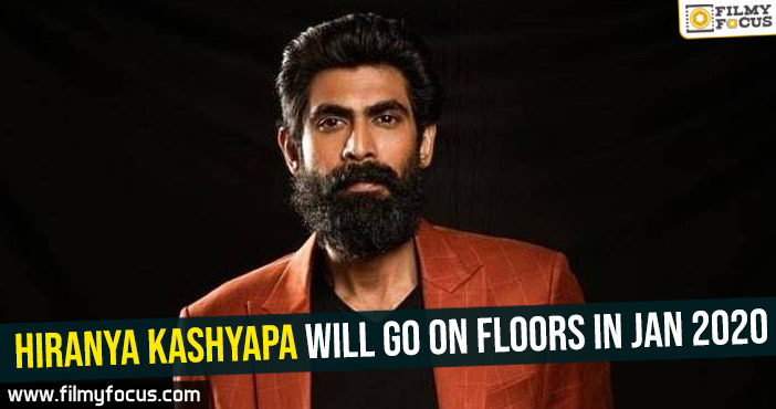 Rana’s Hiranya Kashyapa will go on floors in Jan 2020