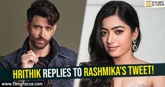 Hrithik replies to Rashmika’s tweet-Makes her happy