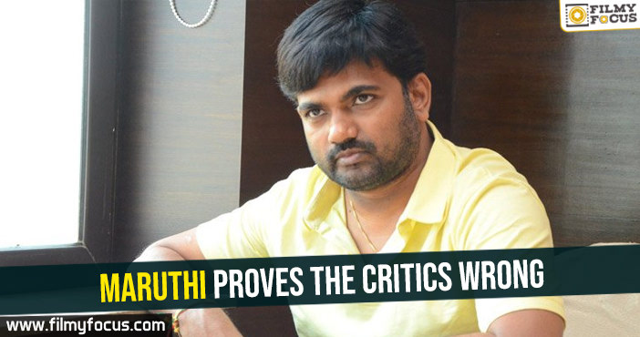 Maruthi proves the critics wrong