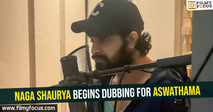 Naga Shaurya Begins Dubbing For Aswathama