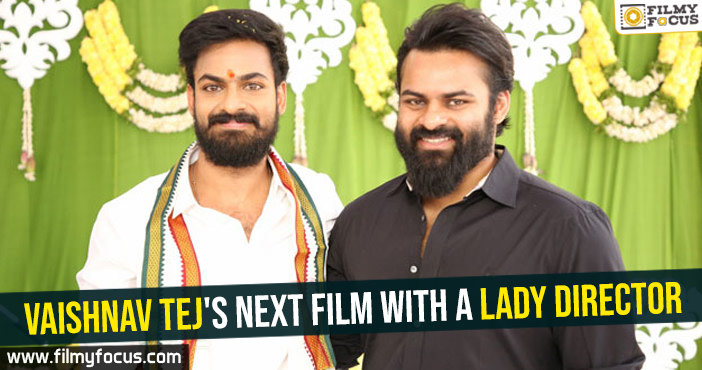 Vaishnav Tej’s next film with a lady director