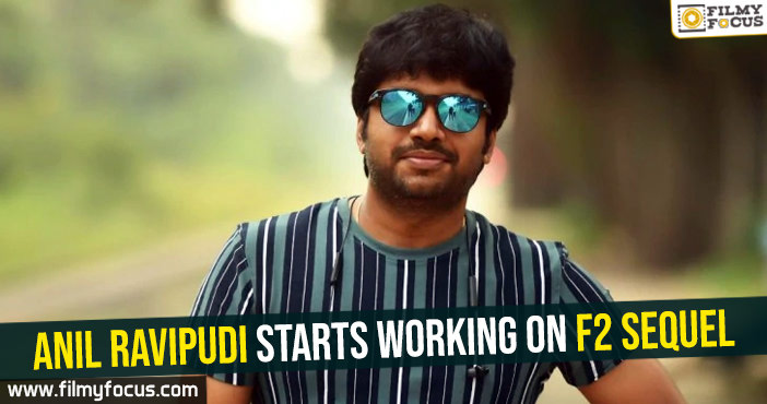 Anil Ravipudi starts working on F2 sequel