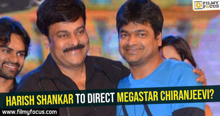 Harish Shankar to direct megastar Chiranjeevi?