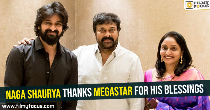 Naga Shaurya thanks megastar for his blessings