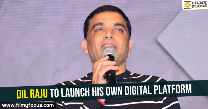 Dil Raju to launch his own digital platform