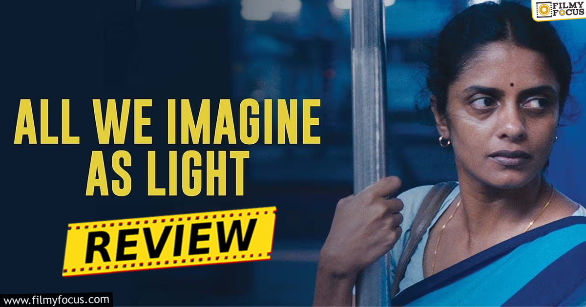 All We Imagine As Light Review & Rating! Filmy Focus